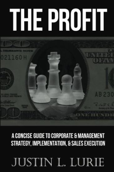The Profit: A Concise Guide to Corporate & Management Strategy, Implementation, & Sales Execution