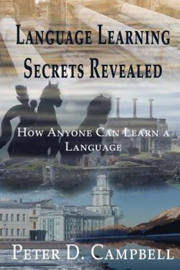 Language Learning Secrets Revealed: How Anyone Can Learn a Language