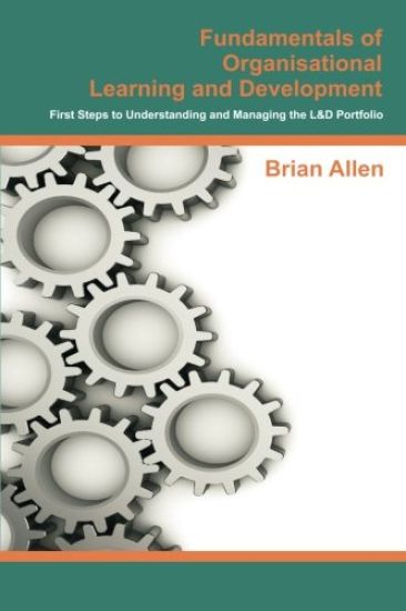 Fundamentals of Organisational Learning and Development: First Steps to Understanding and Managing the Learning and Development Portfolio