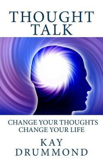 Thought Talk: Change Your Thought, Change Your Life