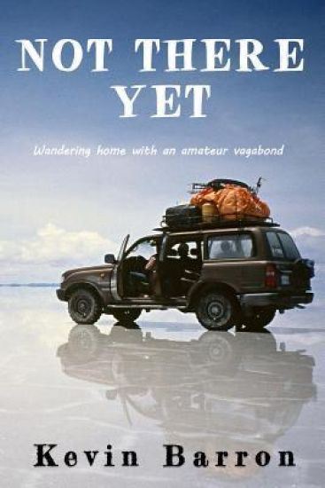 Not There Yet: Wandering Home with an Amateur Vagabond