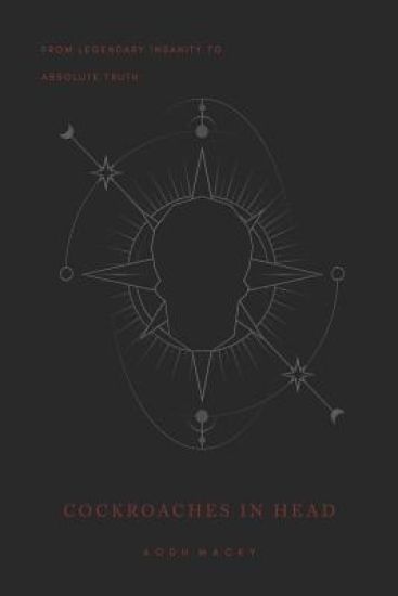 Cockroaches in Head: From Legendary Insanity to Absolute Truth