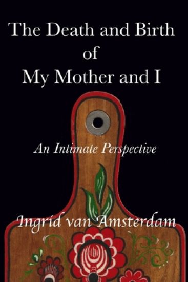 The Death and Birth of My Mother and I: An Intimate Perspective