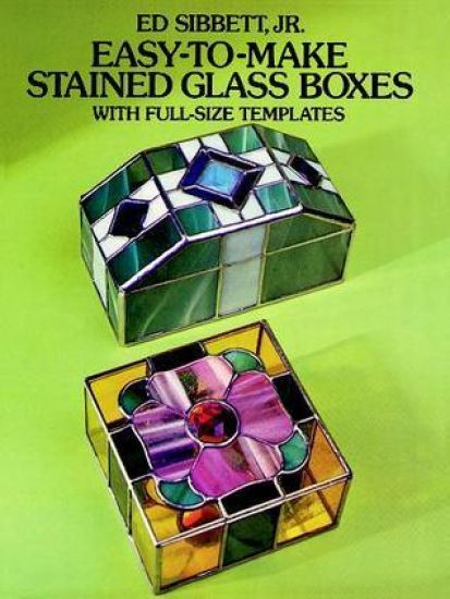 Easy-To-Make Stained Glass Boxes: with Full-Size Templates