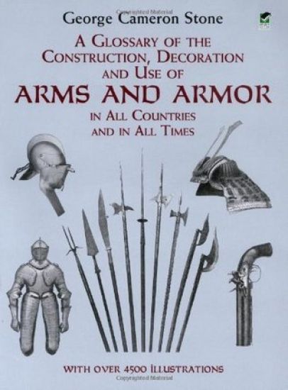A Glossary of the Construction, Decoration and Use of Arms and Armor