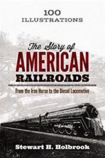 The Story of American Railroads: from the Iron Horse to the Diesel Locomotive