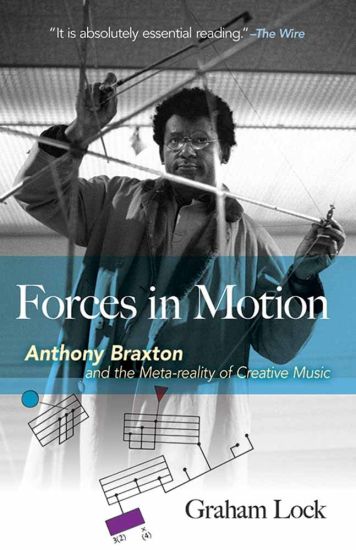 Forces in Motion: Anthony Braxton and the Meta-Reality of Creative Music