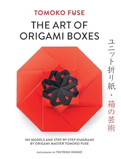 The Art of Origami Boxes: 100 Models and Step-By-Step Diagrams by Origami Master Tomoko Fuse