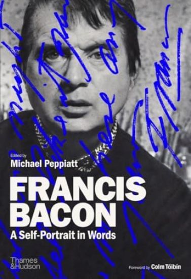 Francis Bacon: A Self-Portrait in Words