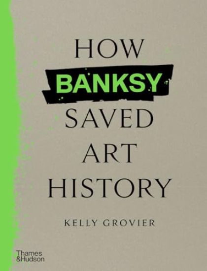 How Banksy Saved Art History