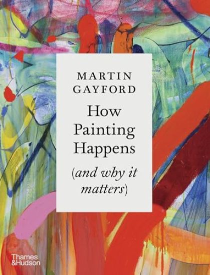 How Painting Happens (and why it matters) – A Times Book of the Year 2024