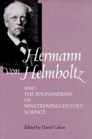 Hermann von Helmholtz and the Foundations of Nineteenth-Century Science