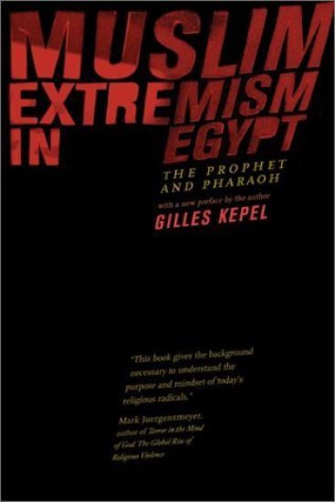 Muslim Extremism in Egypt: The Prophet and Pharaoh