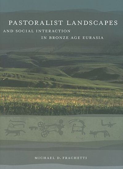Pastoralist Landscapes and Social Interaction in Bronze Age Eurasia