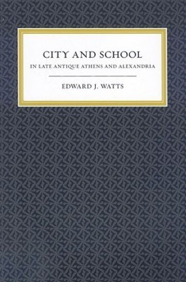 City and School in Late Antique Athens and Alexandria