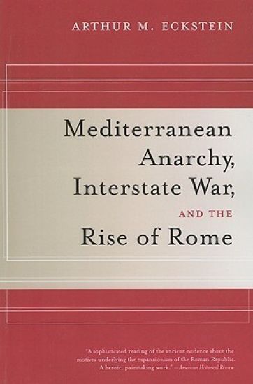 Mediterranean Anarchy, Interstate War, and the Rise of Rome