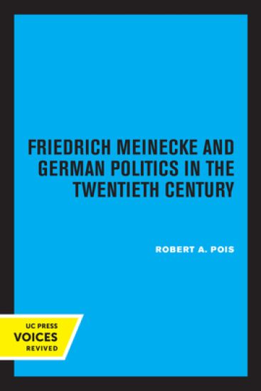 Friedrich Meinecke and German Politics in the Twentieth Century