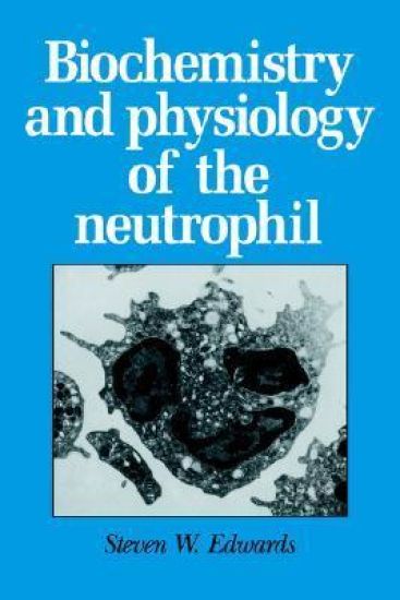 Biochemistry and Physiology of the Neutrophil