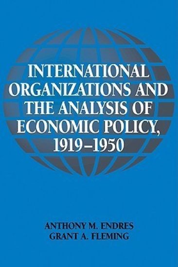 International Organizations and the Analysis of Economic Policy, 1919–1950