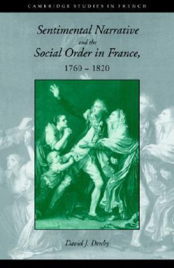Sentimental Narrative and the Social Order in France, 1760–1820