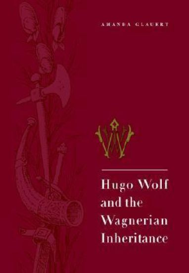 Hugo Wolf and the Wagnerian Inheritance