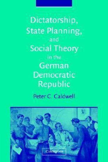 Dictatorship, State Planning, and Social Theory in the German Democratic Republic