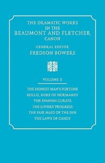 The Dramatic Works in the Beaumont and Fletcher Canon: Volume 10, The Honest Man's Fortune, Rollo, Duke of Normandy, The Spanish Curate, The Lover's Progress, The Fair Maid of the Inn, The Laws of Candy