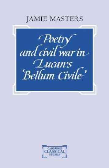 Poetry and Civil War in Lucan's Bellum Civile