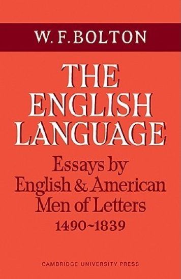 The English Language: Volume 1, Essays by English and American Men of Letters, 1490–1839