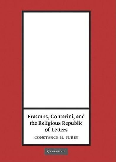 Erasmus, Contarini, and the Religious Republic of Letters