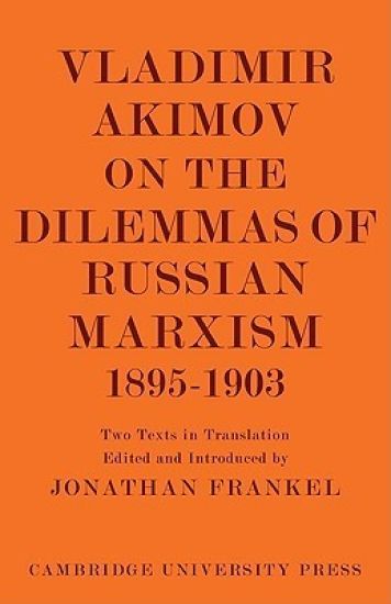 Vladimir Akimov on the Dilemmas of Russian Marxism 1895–1903