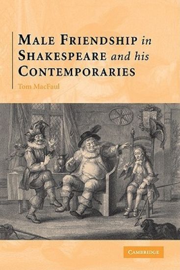 Male Friendship in Shakespeare and his Contemporaries
