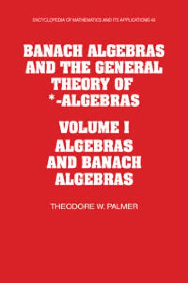 Banach Algebras and the General Theory of *-Algebras: Volume 1, Algebras and Banach Algebras