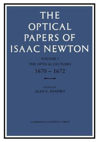 The Optical Papers of Isaac Newton: Volume 1, The Optical Lectures 1670–1672