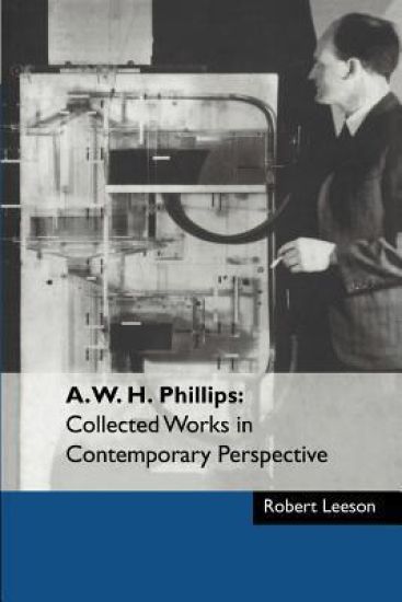 A. W. H. Phillips: Collected Works in Contemporary Perspective