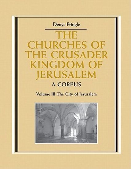 The Churches of the Crusader Kingdom of Jerusalem: Volume 3, The City of Jerusalem