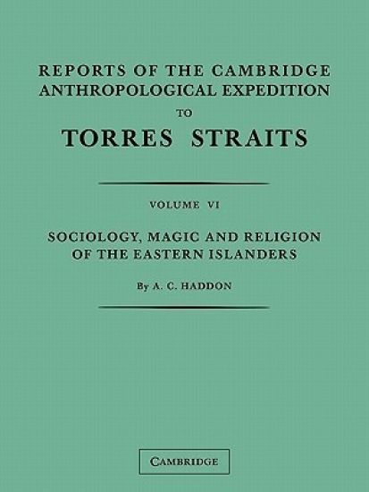 Reports of the Cambridge Anthropological Expedition to Torres Straits: Volume 6, Sociology, Magic and Religion of the Eastern Islanders
