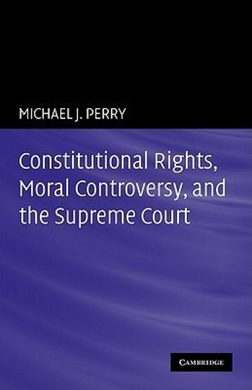 Constitutional Rights, Moral Controversy, and the Supreme Court