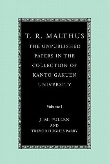 T. R. Malthus: The Unpublished Papers in the Collection of Kanto Gakuen University: Volume 1