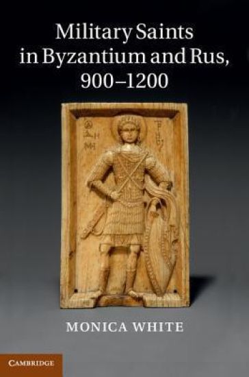 Military Saints in Byzantium and Rus, 900–1200