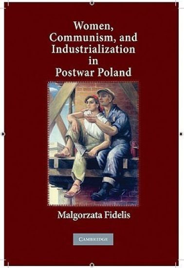 Women, Communism, and Industrialization in Postwar Poland