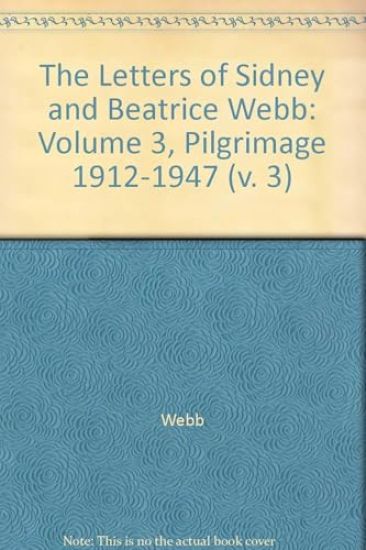 Letters of Sidney and Beatrice Webb: Volume 3, Pilgrimage 1912-1947