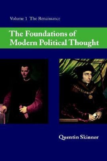 The Foundations of Modern Political Thought: Volume 1, The Renaissance