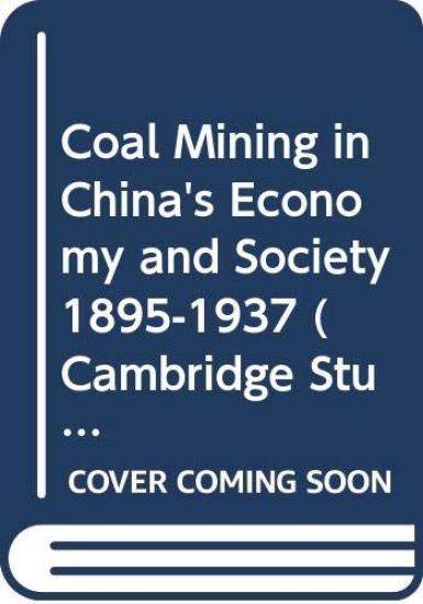 Coal Mining in China's Economy and Society, 1895-1937