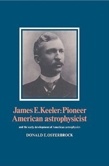 James E. Keeler: Pioneer American Astrophysicist