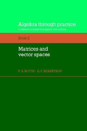 Algebra Through Practice: Volume 2, Matrices and Vector Spaces