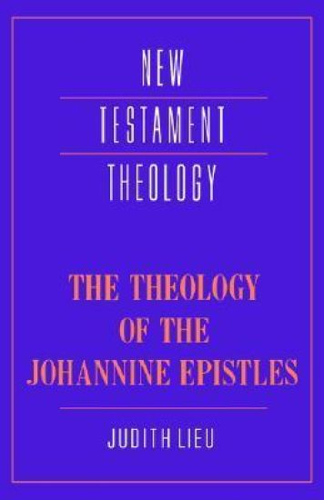 The Theology of the Johannine Epistles