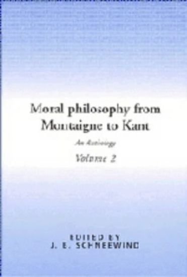 Moral Philosophy from Montaigne to Kant: Volume 2