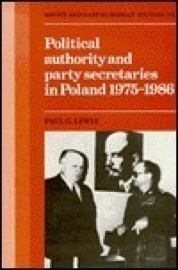 Political Authority and Party Secretaries in Poland, 1975–1986
