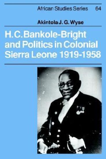 H. C. Bankole-Bright and Politics in Colonial Sierra Leone, 1919–1958